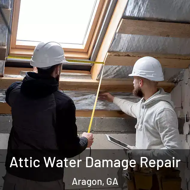  Attic Water Damage Repair Aragon, GA
